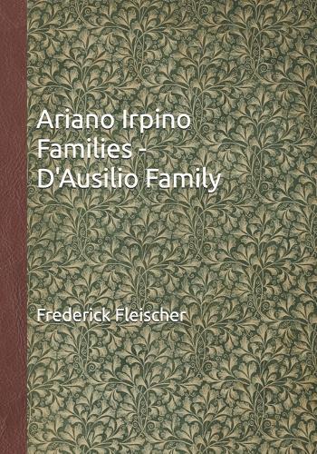 Ariano Irpino Families - D'Ausilio Family: The D'Ausilio Family (Francesco d'Ausilio and Angela Maria diStefano