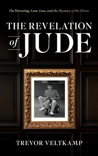 The Revelation of Jude: On Parenting, Love, Loss, and the Mystery of the Divine