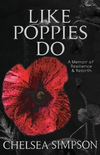 Like Poppies Do: A Memoir of Resilience & Rebirth