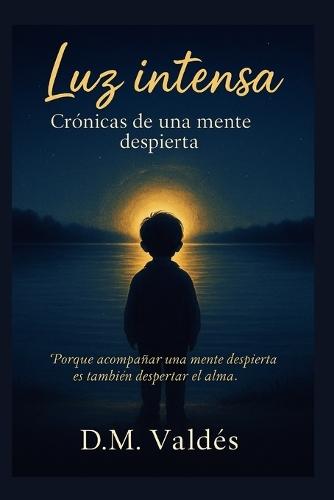 Luz intensa: Crónicas de una mente despierta