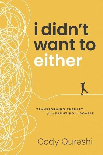 I Didn't Want to Either: Transforming Therapy from Daunting to Doable