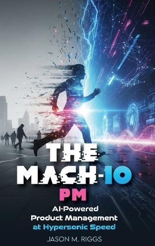The MACH-10 PM: AI-Powered Product Management at Hypersonic Speed