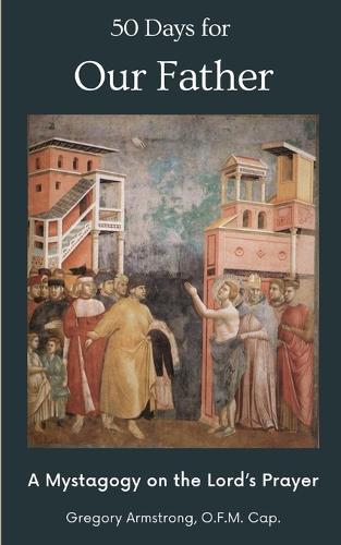 50 Days for Our Father: A Mystagogy on the Lord's Prayer