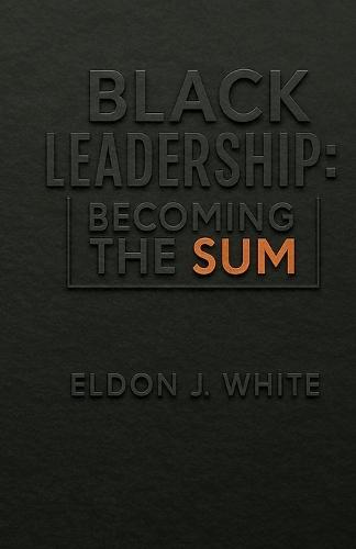 Black Leadership: Becoming the Sum