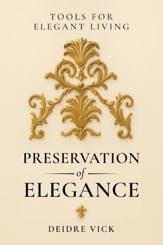 Preservation of Elegance: Tools for Elegant Living