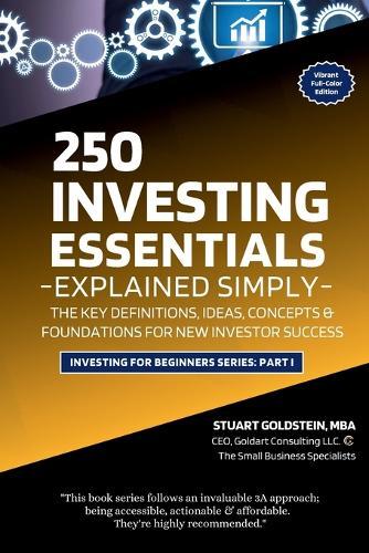 Investing Essentials Explained Simply: The Key Definitions, Concepts, Ideas, and Foundations For New Investor Success