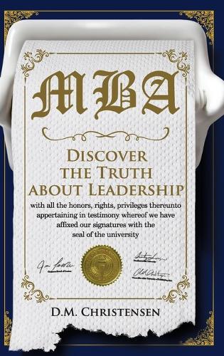 M.B.A.: Discover the Truth about Leadership