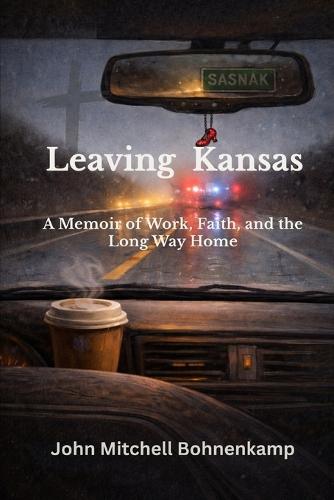 Leaving Kansas: A Memoir of Work, Faith, and the Long Way Home