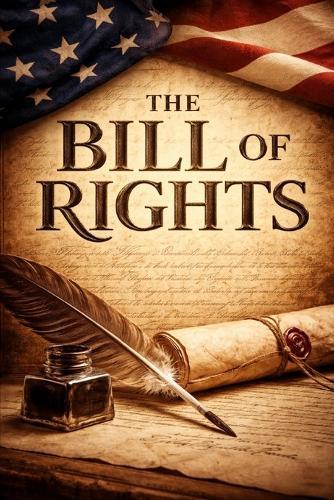 The Bill of Rights: Liberty Defined by Abuse Remembered