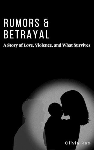 Rumors & Betrayal: A Story of Love, Violence, and What Survives