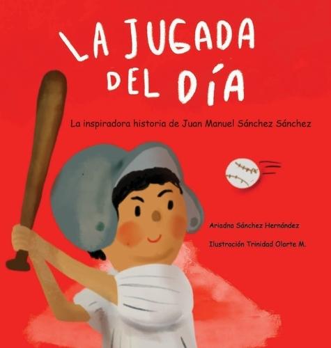 La Jugada del Dia: Historia Basada en la Vida de Juan Manuel Sanchez Sanchez: