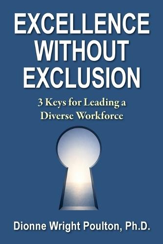 Excellence Without Exclusion: 3 Keys for Leading a Diverse Workforce