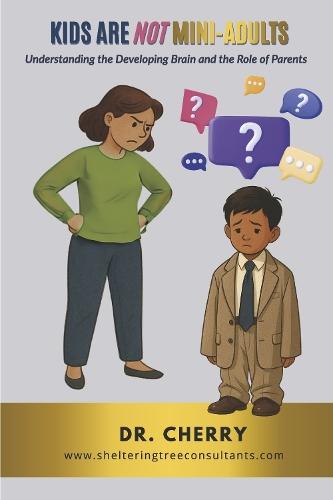Kids Are Not Mini-Adults: Understanding the Developing Brain and the Role of Parents