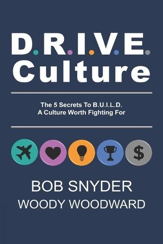DRIVE Culture: The 5 Secrets To B.U.I.L.D. A Culture Worth Fighting For