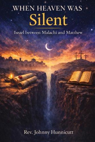 When Heaven Was Silent: Israel Between Malachi and Matthew