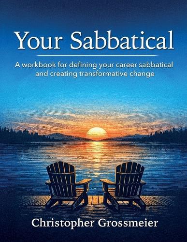 Your Sabbatical: A workbook for defining your career sabbatical and creating transformative change.