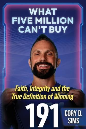 What Five Million Can't Buy: Faith, Integrity and the True Definition of Winning
