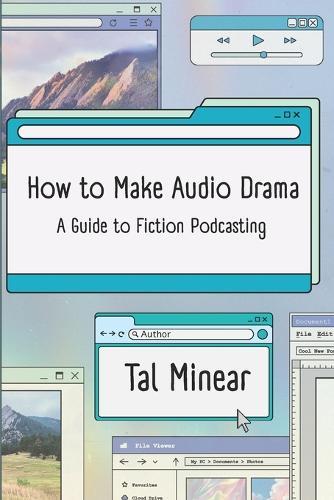 How to Make Audio Drama: A Guide to Fiction Podcasting