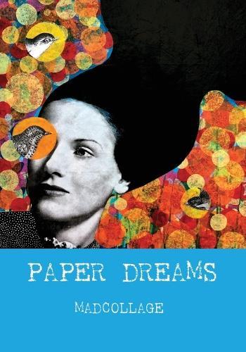 Paper Dreams - The Art of Limitless Imagination: A Friendly, Practical Guide to Collage Art for Beginners and Creatives