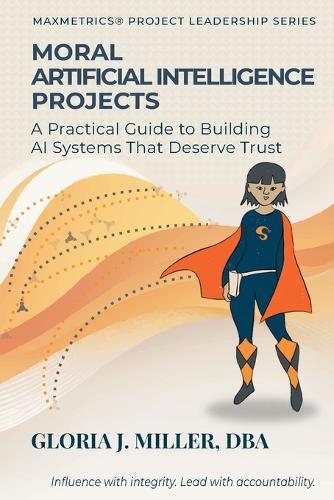 Moral Artificial Intelligence Projects: A Practical Guide to Building AI Systems That Deserve Trust