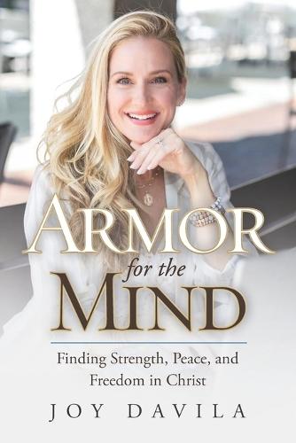 Armor for the Mind: Finding Strength, Peace, and Freedom in Christ