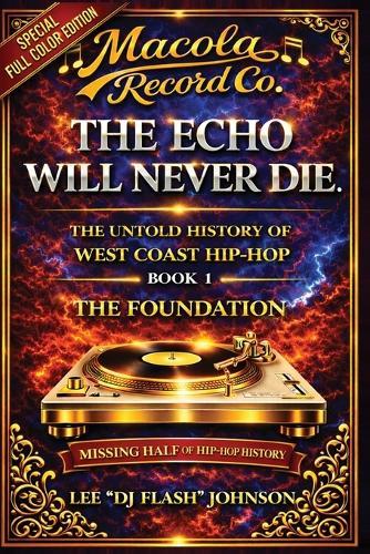 The Echo Will Never Die: The Untold History of West Coast Hip-Hop and the Rise of Macola Records