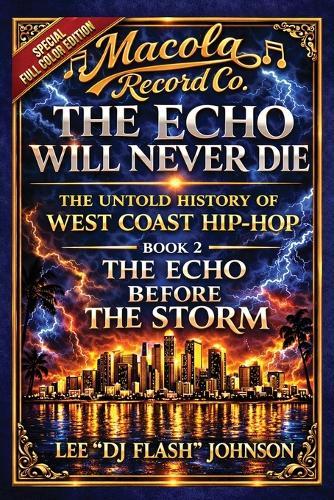 The Echo Will Never Die: The Untold History of West Coast Hip-Hop and the Rise of Macola Records