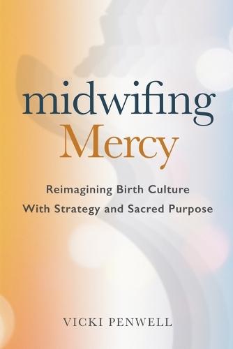 Midwifing Mercy: Reimagining Birth Culture with Strategy and Sacred Purpose