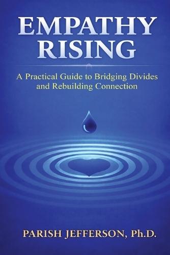 Empathy Rising: A Practical Guide to Bridging Divides and Rebuilding Connection
