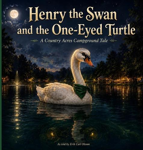Henry the Swan and the One Eyed Turtle: A Country Acres Campground Tale