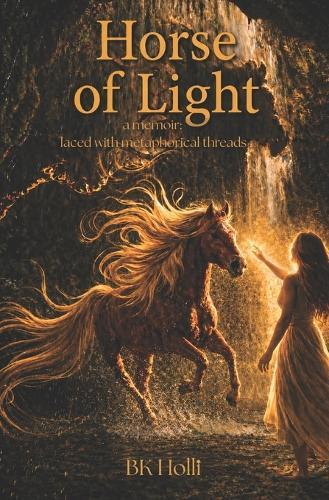 Horse of Light: A memoir: laced with metaphorical threads