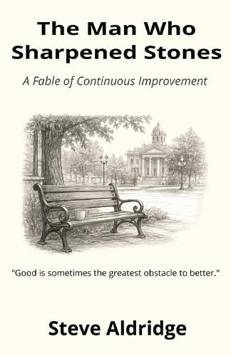 The Man Who Sharpened Stones: A Fable of Continuous Improvement