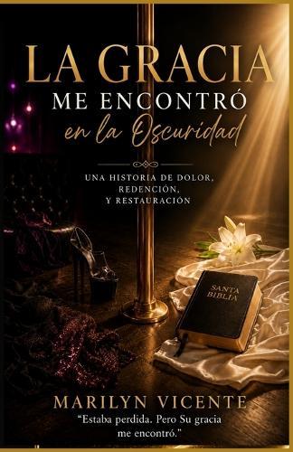 La Gracia Me Encontró en la Oscuridad
