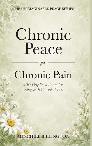 Chronic Peace for Chronic Pain: A 30-Day Devotional for Living with Chronic Illness