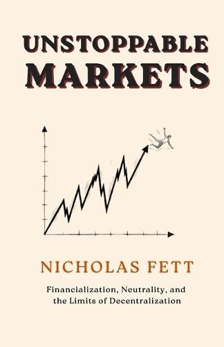 Unstoppable Markets: Financialization, Neutrality, and the Limits of Decentralization