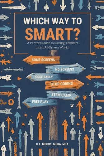 Which Way to Smart?: A Parent's Guide to Raising Thinkers in an AI-Driven World
