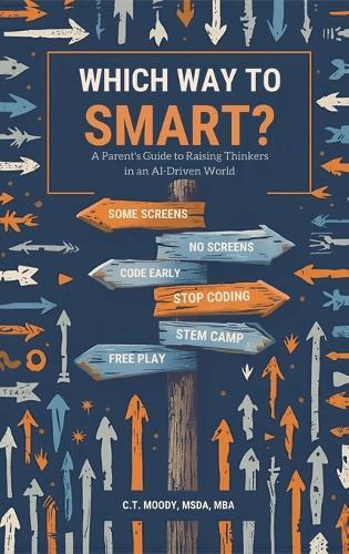 Which Way to Smart?: A Parent's Guide to Raising Thinkers in an AI-Driven World