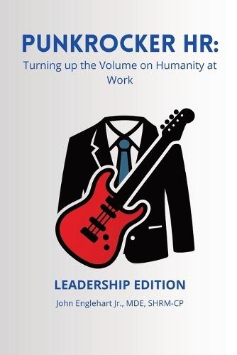 PunkRocker HR: Turning up the Volume on Humanity at Work (Leadership Edition)