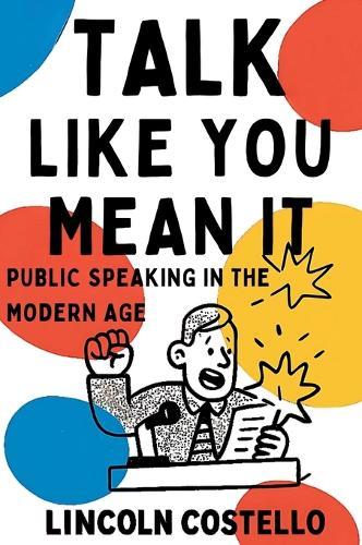 Talk Like You Mean It: Public Speaking in the Modern Age