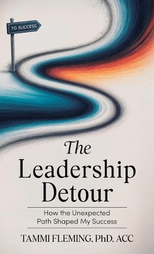 The Leadership Detour: How the Unexpected Path Shaped My Success
