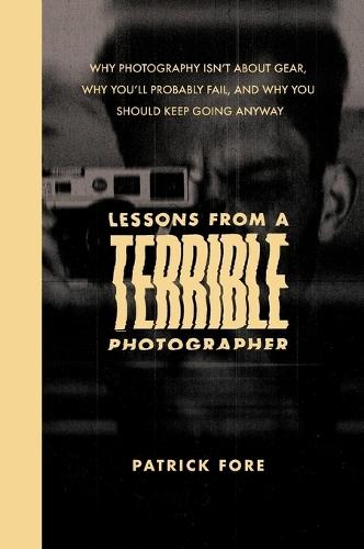 Lessons from a Terrible Photographer