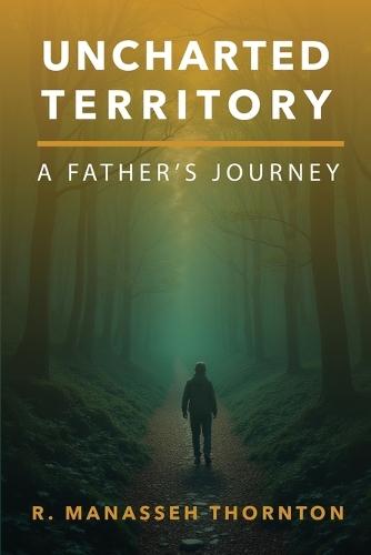 Uncharted Territory: A Father's Journey