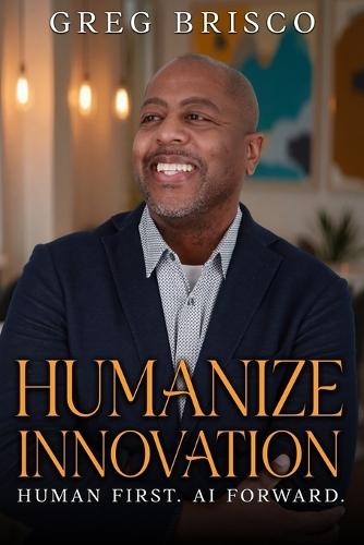 Humanize Innovation: Human First. AI Forward.