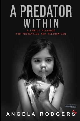 The Predator Within: A Family Playbook For Prevention and Restoration