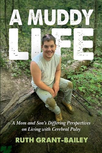 A Muddy Life: A Mom and Son's Differing Perspectives on Living with Cerebral Palsy