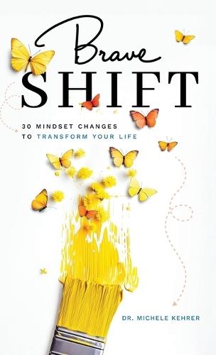 Brave Shift: 30 Mindset Changes to Transform Your Life