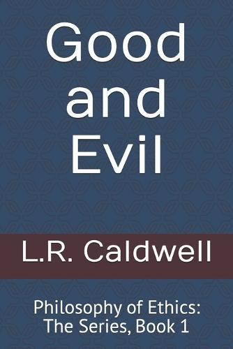 Good and Evil: Philosophy of Ethics: The Series, Book 1