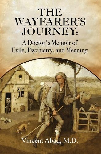 The Wayfarer's Journey: A Doctor's Memoir of Exile, Psychiatry, and Meaning