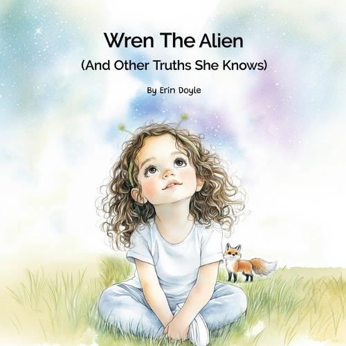 Wren the Alien: And Other Truths She Knows