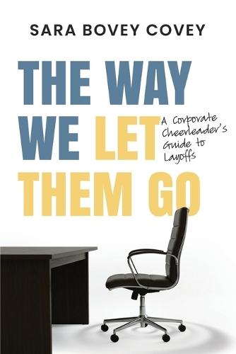 The Way We Let Them Go: A Corporate Cheerleader's Guide to Layoffs